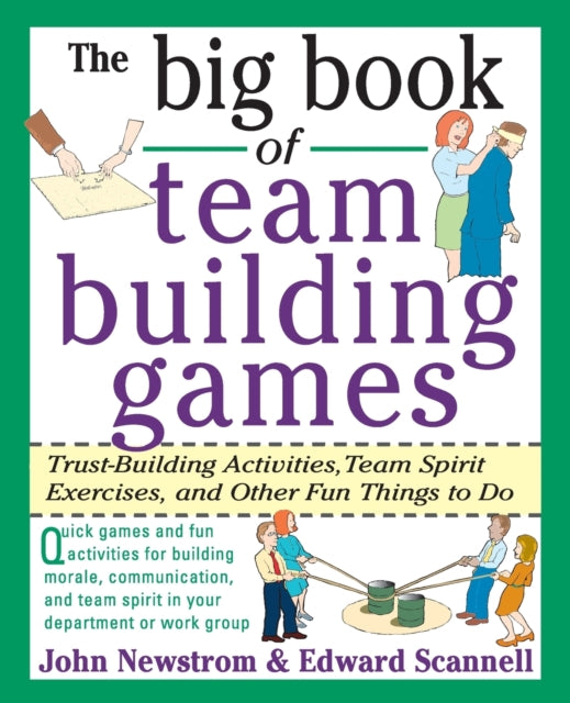 Book cover of: Big Book of Team Building Games: Trust-Building Activities, Team Spirit Exercises, and Other Fun Things to Do. By: John W. Newstrom