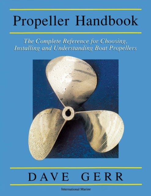 Book cover of: Propeller Handbook: The Complete Reference for Choosing, Installing, and Understanding Boat Propellers. By: Dave Gerr