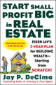 Book cover of: Start Small, Profit Big in Real Estate: Fixer Jay's 2-Year Plan for Building Wealth - Starting from Scratch. By: Jay P. DeCima