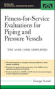 Book cover of: Fitness-for-Service Evaluations for Piping and Pressure Vessels. By: George Antaki