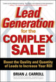 Book cover of: Lead Generation for the Complex Sale: Boost the Quality and Quantity of Leads to Increase Your ROI. By: Brian Carroll