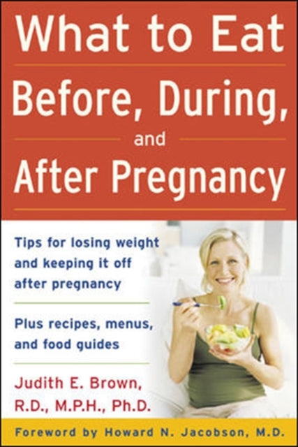 Book cover of: What to Eat Before, During, and After Pregnancy