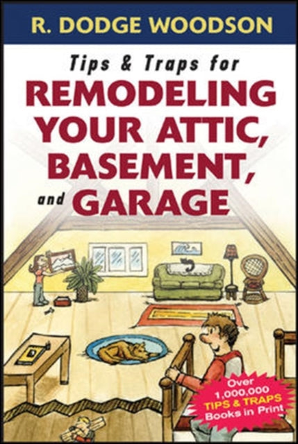 Book cover of: Tips & Traps for Remodeling Your Attic, Basement, and Garage. By: Roger Woodson