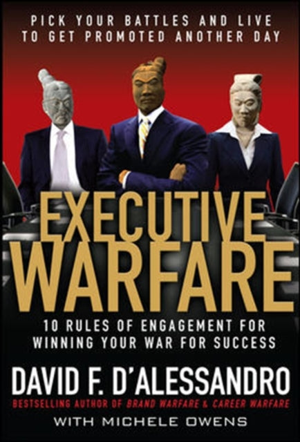 Book cover of: Executive Warfare: 10 Rules of Engagement for Winning Your War for Success. By: David F. D'Alessandro