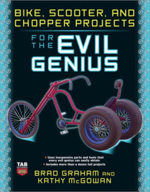 Book cover of: Bike, Scooter, and Chopper Projects for the Evil Genius. By: Brad Graham