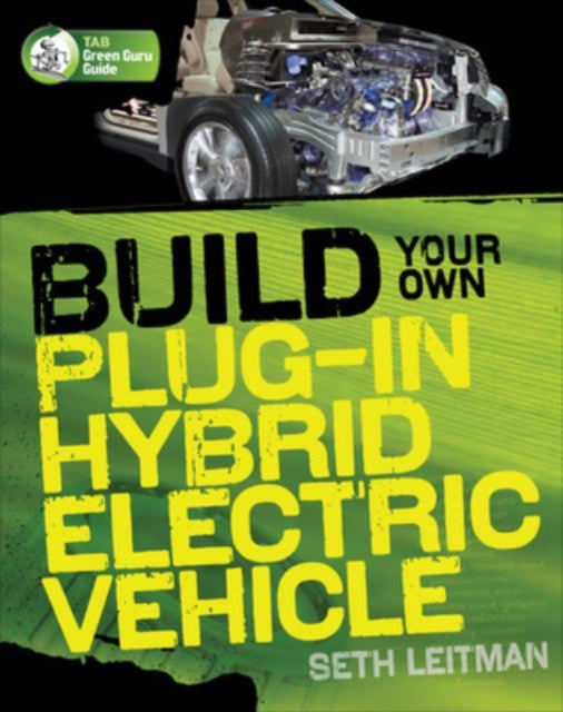 Book cover of: Build Your Own Plug-In Hybrid Electric Vehicle. By: Seth Leitman