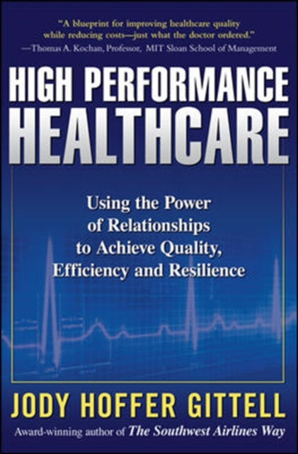 Book cover of: High Performance Healthcare: Using the Power of Relationships to Achieve Quality, Efficiency and Resilience