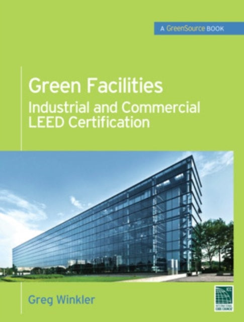 Book cover of: Green Facilities: Industrial and Commercial LEED Certification (GreenSource)