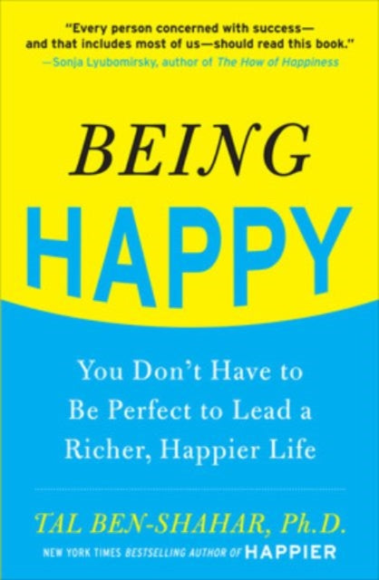Book cover of: Being Happy: You Don't Have to Be Perfect to Lead a Richer, Happier Life. By: Tal Ben-Shahar