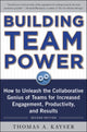 Book cover of: Building Team Power: How to Unleash the Collaborative Genius of Teams for Increased Engagement, Productivity, and Results. By: Thomas A. Kayser