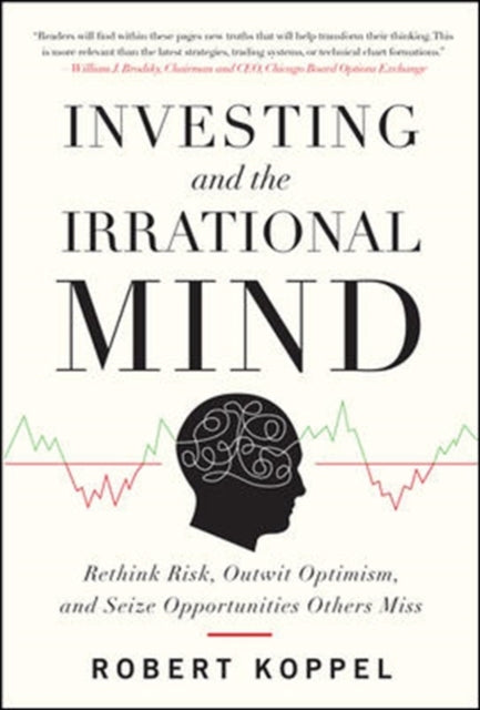 Book cover of: Investing and the Irrational Mind: Rethink Risk, Outwit Optimism, and Seize Opportunities Others Miss. By: Robert Koppel