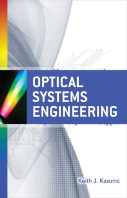 Book cover of: Optical Systems Engineering. By: Keith Kasunic