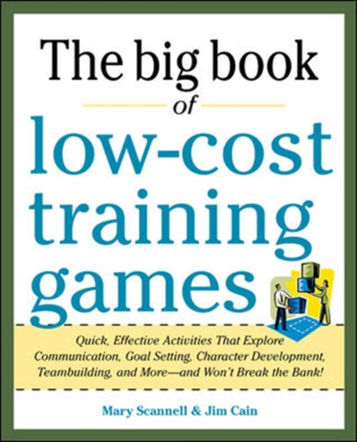 Book cover of: Big Book of Low-Cost Training Games: Quick, Effective Activities that Explore Communication, Goal Setting, Character Development, Teambuilding, and More—And Won’t Break the Bank!. By: Mary Scannell