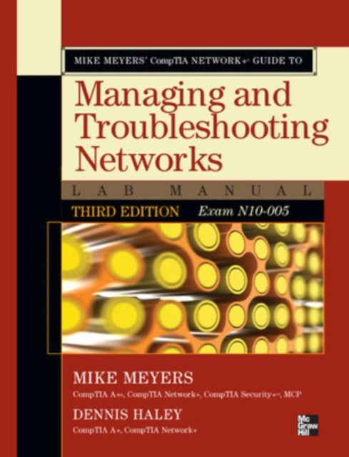 Book cover of: Mike Meyers' CompTIA Network+ Guide to Managing and Troubleshooting Networks Lab Manual, 3rd Edition (Exam N10-005). By: Michael Meyers