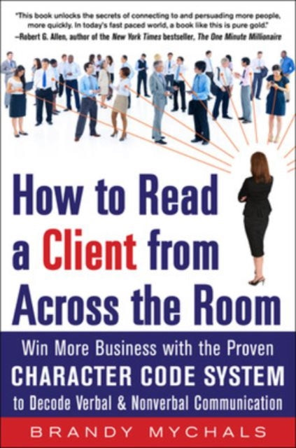 Book cover of: How to Read a Client from Across the Room: Win More Business with the Proven Character Code System to Decode Verbal and Nonverbal Communication