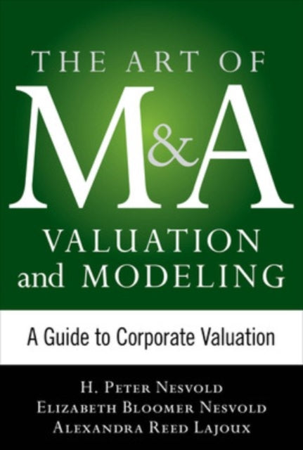 Book cover of: Art of M&A Valuation and Modeling: A Guide to Corporate Valuation. By: H. Peter Nesvold