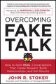 Book cover of: Overcoming Fake Talk: How to Hold REAL Conversations that Create Respect, Build Relationships, and Get Results. By: John R. Stoker
