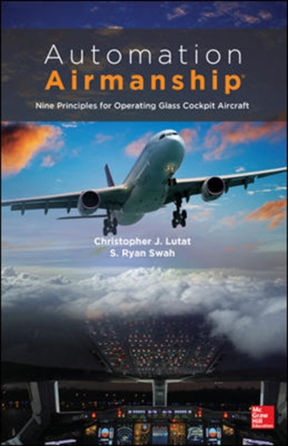 Book cover of: Automation Airmanship: Nine Principles for Operating Glass Cockpit Aircraft. By: Christopher J. Lutat