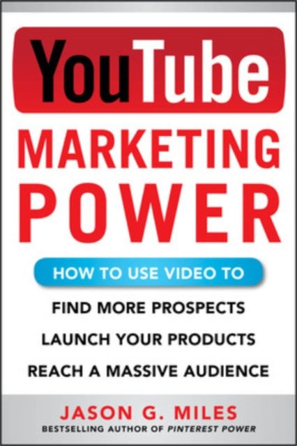 Book cover of: YouTube Marketing Power: How to Use Video to Find More Prospects, Launch Your Products, and Reach a Massive Audience