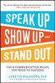 Book cover of: Speak Up, Show Up, and Stand Out: The 9 Communication Rules You Need to Succeed. By: Loretta A. Malandro