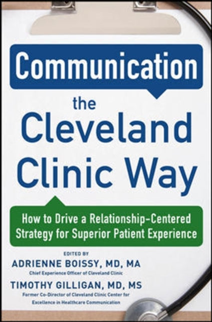 Book cover of: Communication the Cleveland Clinic Way: How to Drive a Relationship-Centered Strategy for Exceptional Patient Experience. By: Adrienne Boissy