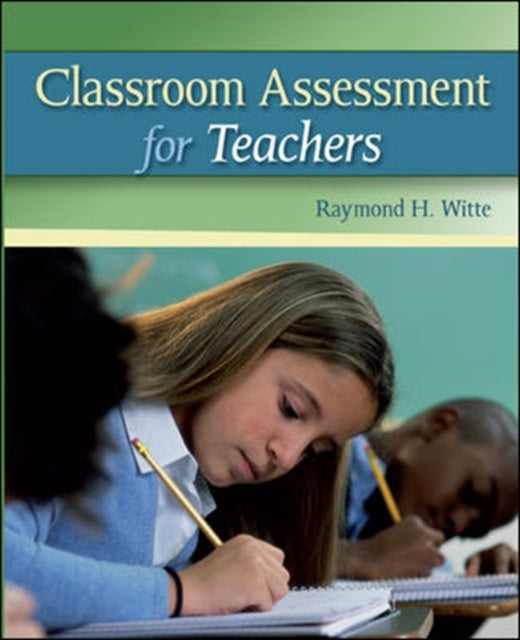 Book cover of: Classroom Assessment for Teachers. By: Raymond H. Witte