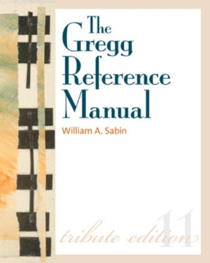 Gregg Reference Manual: A Manual of Style, Grammar, Usage, and Formatting Tribute Edition