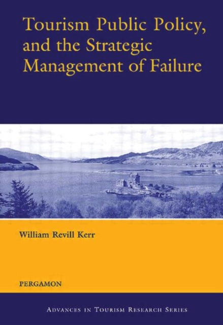 Book cover of: Tourism Public Policy, and the Strategic Management of Failure. By: William Revill Kerr