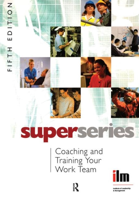 Book cover of: Coaching and Training your Work Team. By: Institute of Leadership & Management (ILM)