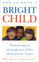 Book cover of: How To Raise A Bright Child. By: Joan Freeman       