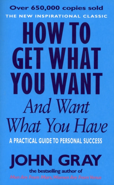 Book cover of: How To Get What You Want And Want What You Have. By: John Gray