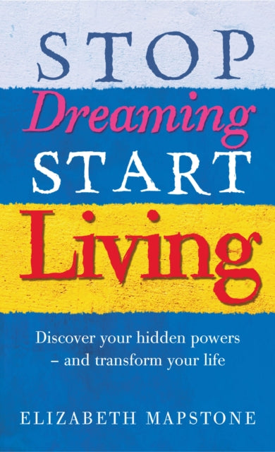 Book cover of: Stop Dreaming Start Living. By: Elizabeth Mapstone