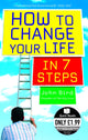 Book cover of: How to Change Your Life in 7 Steps. By: John Bird          