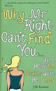 Book cover of: Why Mr Right Can't Find You...and How to Make Sure He Does. By: J. M. Kearns