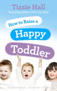 Book cover of: How to Raise a Happy Toddler