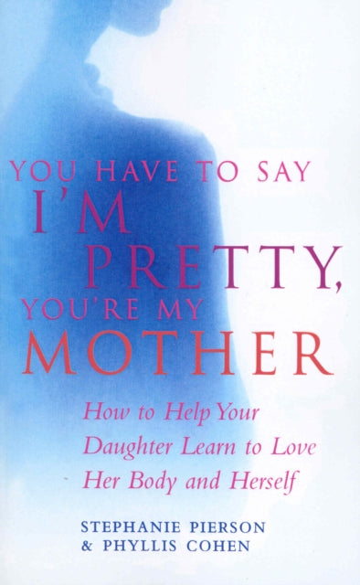 Book cover of: You Have To Say I'm Pretty, You're My Mother. By: S. Pierson