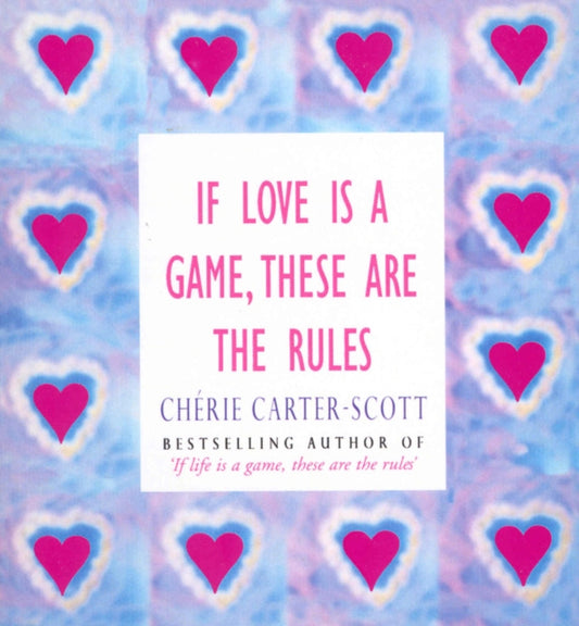 Book cover of: If Love Is A Game, These Are The Rules. By: Cherie Carter-Scott