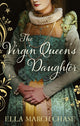 Book cover of: Virgin Queen's Daughter. By: Ella March Chase