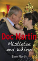 Book cover of: Doc Martin: Mistletoe and Whine