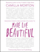 Book cover of: Make Life Beautiful. By: Camilla Morton