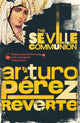 Book cover of: Seville Communion. By: Arturo Pérez-Reverte