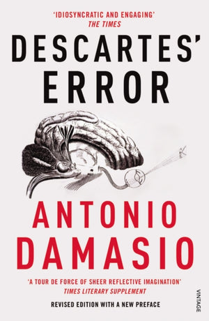 Descartes' Error, Emotion, Reason and the Human Brain