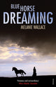 Book cover of: Blue Horse Dreaming. By: Melanie Wallace