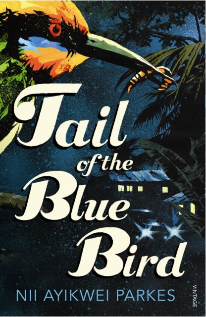Book cover of: Tail of the Blue Bird. By: Nii Ayikwei Parkes