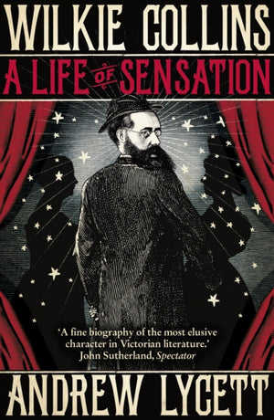 Wilkie Collins: A Life of Sensation