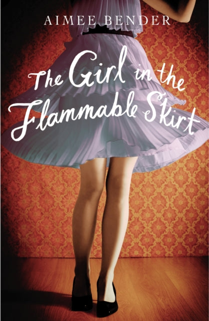 Book cover of: Girl in the Flammable Skirt. By: Aimee Bender