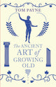 Book cover of: Ancient Art of Growing Old. By: Tom Payne