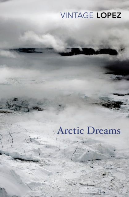 Book cover of: Arctic Dreams. By: Barry Lopez