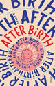 Book cover of: After Birth. By: Elisa Albert