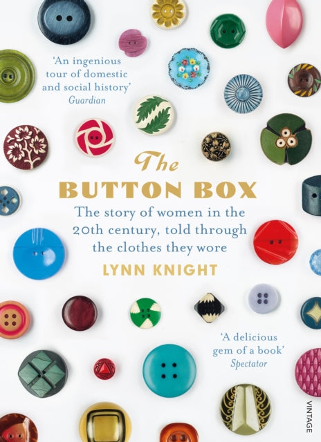Button Box, The Story of Women in the 20th Century Told Through the Clothes They Wore 9780099593096 lynn Knight